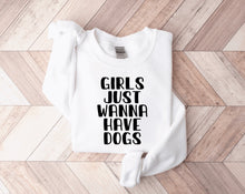 Load image into Gallery viewer, Girls Just Wanna Have Dogs Sweatshirt
