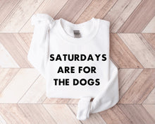 Load image into Gallery viewer, Saturdays Are For The Dogs Sweatshirt